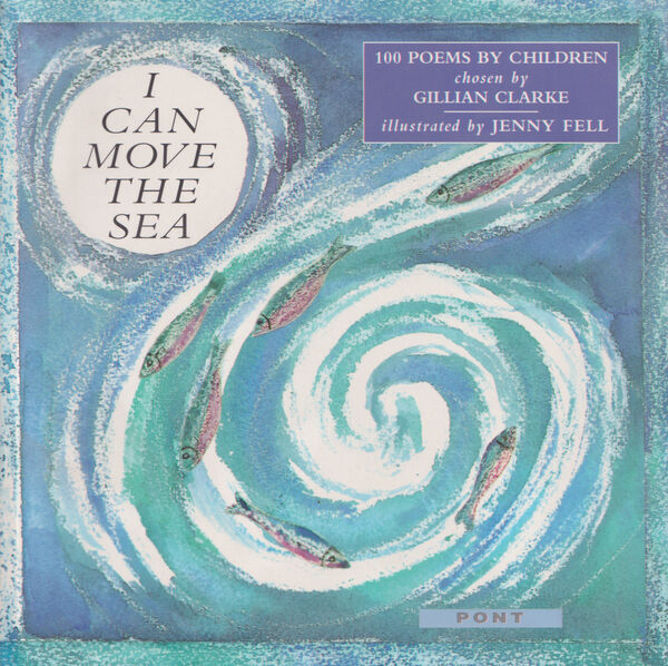 Llun o 'I Can Move the Sea - 100 Poems by Children' 
                              gan Gillian Clarke, Jenny Fell